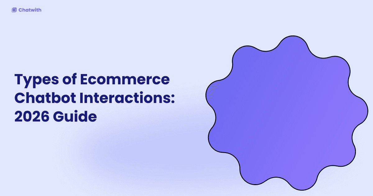 Types of Ecommerce Chatbot Interactions: 2026 Guide